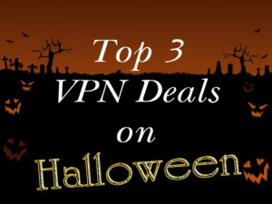 Top 3 VPN Deals on Halloween