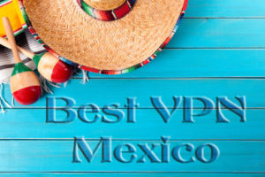 Best VPN for Mexico in 2021 – Get a Mexican IP Address (Cheapest & Fastest)