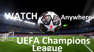 UEFA Champions League live from Anywhere