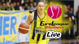 Euroleague Women Basketball Live Stream – Semi Final 2021