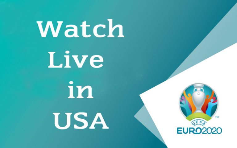 UEFA Euro 2020 Live in USA, TV Broadcaster List (Step by Step Guide)