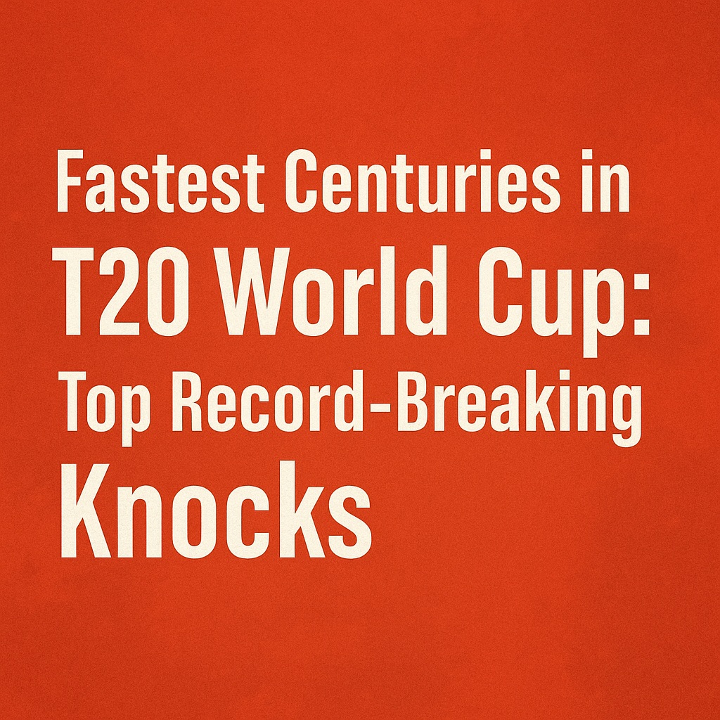 Fastest Centuries in T20 World Cup Fastest Centuries in T20 World Cup : Top Record-Breaking Knocks