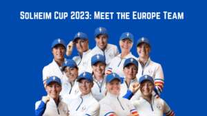 Meet the Europe Team for the Solheim Cup 2023