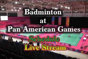 Badminton at Pan American Games 2023 Schedule, Live Stream, History
