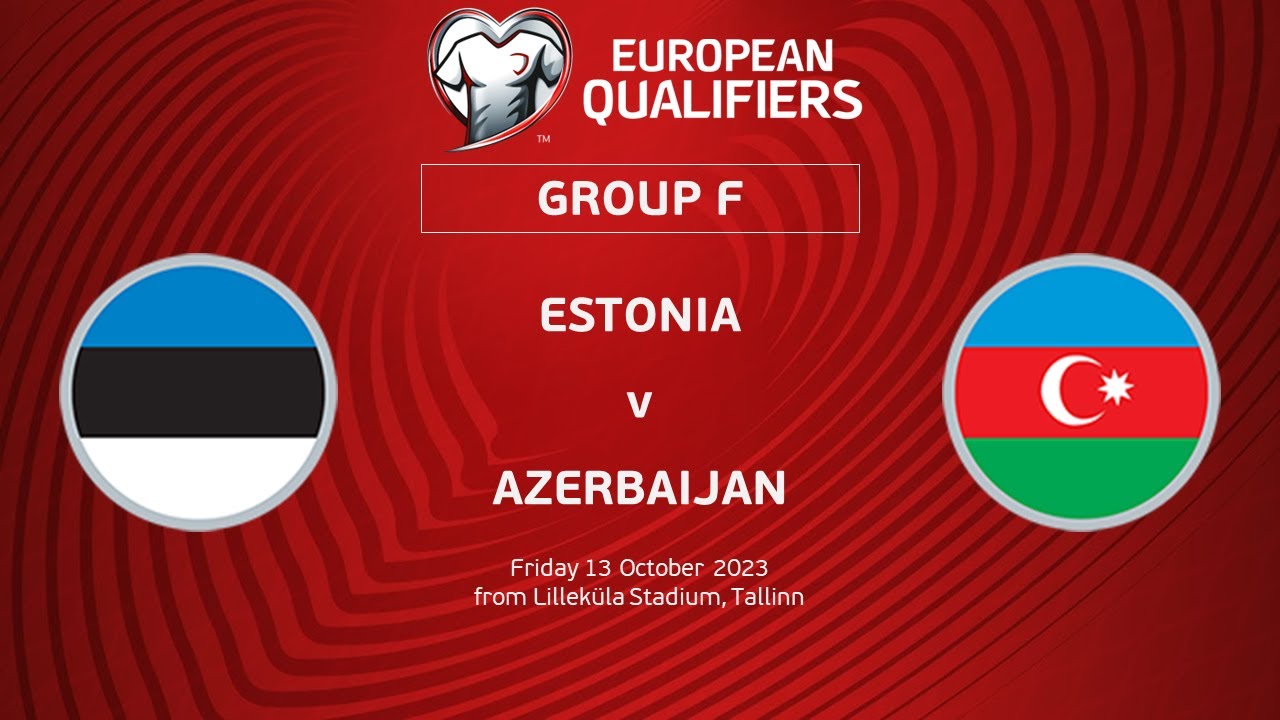 Estonia vs Azerbaijan euro qualifier match today