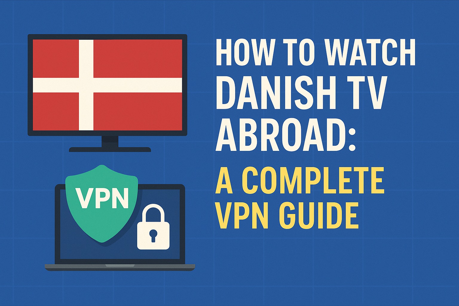 How to Watch Danish TV Abroad A Complete VPN Guide watch danish tv abroad